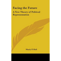 Facing the Future: A New Theory of Political Representation - Hardcover