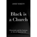 Black Is a Church: Christianity and the Contours of African American Life - Hardcover