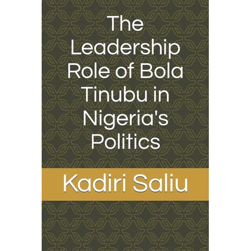 The Leadership Role of Bola Tinubu in Nigeria's Politics - Paperback