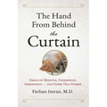 The Hand from Behind the Curtain: Essays on Medicine, Fatherhood, Immigration - and Other True Stories - Paperback