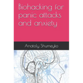 Biohacking for panic attacks and anxiety - Paperback