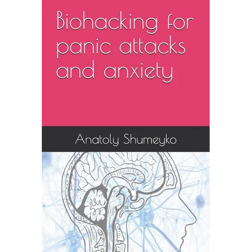 Biohacking for panic attacks and anxiety - Paperback