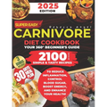 Super Easy CARNIVORE Diet Cookbook: Your 360° Beginner's Guide with 2100 Days of Simple & Tasty Recipes to Reduce Inflammation, Control Blood Sugar, B - Paperback