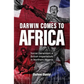 Darwin Comes to Africa: Social Darwinism and British Imperialism in Northern Nigeria - Paperback