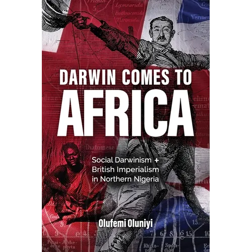 Darwin Comes to Africa: Social Darwinism and British Imperialism in Northern Nigeria - Paperback