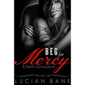 Beg For Mercy: A Dark Conclusion - Paperback