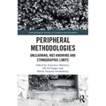 Peripheral Methodologies: Unlearning, Not-Knowing and Ethnographic Limits - Paperback