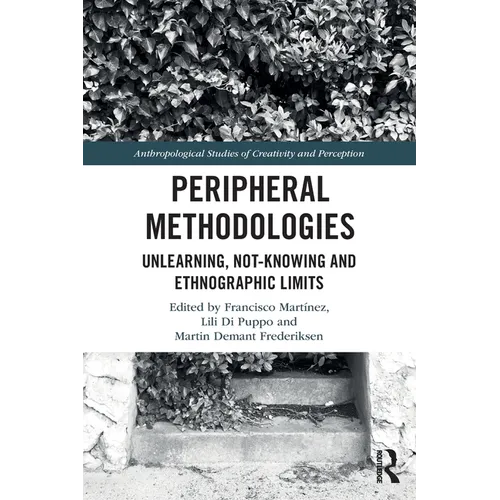 Peripheral Methodologies: Unlearning, Not-Knowing and Ethnographic Limits - Paperback