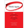 Think Again: Why Good Leaders Make Bad Decisions and How to Keep It from Happeining to You - Hardcover