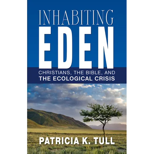 Inhabiting Eden: Christians, the Bible, and the Ecological Crisis - Paperback