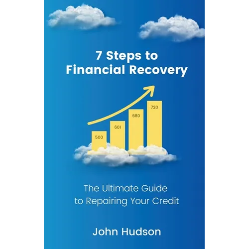 7 Steps to Financial Recovery: The Ultimate Guide to Repairing Your Credit - Paperback