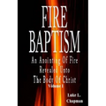Fire Baptism: An Anointing Of Fire Revealed Unto The Body Of Christ - Paperback