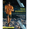The Trail Runner's Companion: A Step-By-Step Guide to Trail Running and Racing, from 5ks to Ultras - Paperback