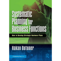 Systematic Planning for Business Functions: How to Develop Strategic Business Plans - Paperback