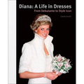 Diana: A Life in Dresses: From Debutante to Style Icon - Hardcover