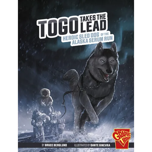 Togo Takes the Lead: Heroic Sled Dog of the Alaska Serum Run - Hardcover