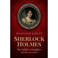Sherlock Holmes: The Soldier's Daughter and other stories by John H. Watson MD late of the Army Medical Department - Paperback