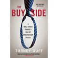 The Buy Side: A Wall Street Trader's Tale of Spectacular Excess - Paperback
