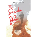 The Smoke of You: A Memoir of Love During & After Deployment - Paperback