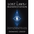 The Lost Laws of Manifestation: The Forgotten Mechanics of Reality Creation and How to Align With What Truly Responds - Paperback