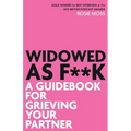 Widowed As F**K: A Guidebook for Grieving Your Partner - Paperback