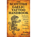 The Scottish Gaelic Tattoo Handbook: Authentic Words and Phrases in the Celtic Language of Scotland - Paperback