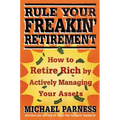 Rule Your Freakin' Retirement: How to Retire Rich by Actively Managing Your Assets - Paperback