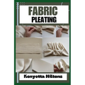 Fabric Pleating: Expert Techniques, Tips, and Patterns for Stunning Textile Manipulation, Including Accordion, Box, and Knife Pleats - - Paperback