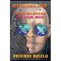 Algorithmic Gold: The New Billionaires of X Social Media - Paperback