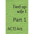 Tied up wife 1: Part 1 - Paperback