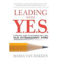 Leading with Y.E.S.: A Practical Guide to Discovering and Living Your Extraordinary Story - Paperback