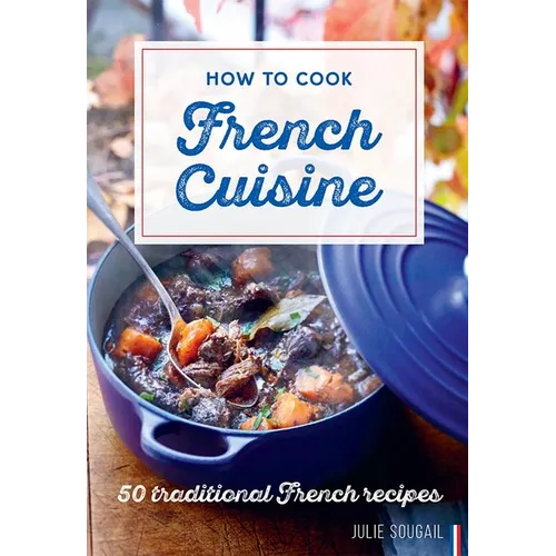 How to Cook French Cuisine: 50 Traditional Recipes - Hardcover