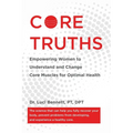 Core Truths: Empowering Women to Understand and Change Core Muscles for Optimal Health - Paperback
