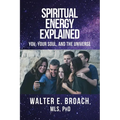Spiritual Energy Explained: You, Your Soul, and the Universe - Paperback