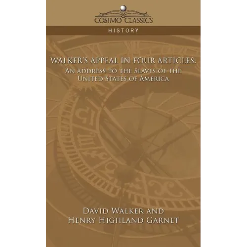 Walker's Appeal in Four Articles: An Address to the Slaves of the United States of America - Paperback
