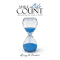 Make Life Count: Maximizing Our Time on Earth - Paperback