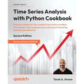 Time Series Analysis with Python Cookbook - Second Edition: Practical recipes for the complete time series workflow, from modern data engineering to a - Paperback