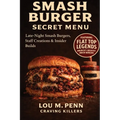 Smash Burger Secret Menu: Late-Night Smash Burgers, Staff Creations & Insider Builds - Paperback