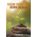 Raising Organically Grown Children - Paperback