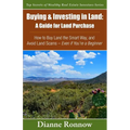 Buying and Investing in Land: A Guide for Land Purchase: How to Buy Land the Smart Way and Learn How to Avoid Land Scams-- Even if You Are a Beginne - Paperback