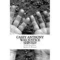 Casey Anthony Was Justice Served? - Paperback