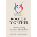 Rooted Together: Cultivating Healthy Connection in Relationships: Cultivating Healthy Connections in Relationships - Paperback