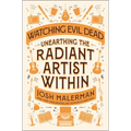 Watching Evil Dead: Unearthing the Radiant Artist Within - Hardcover