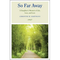 So Far Away: A Daughter's Memoir of Life, Loss, and Love - Hardcover