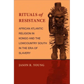 Rituals of Resistance: African Atlantic Religion in Kongo and the Lowcountry South in the Era of Slavery - Paperback
