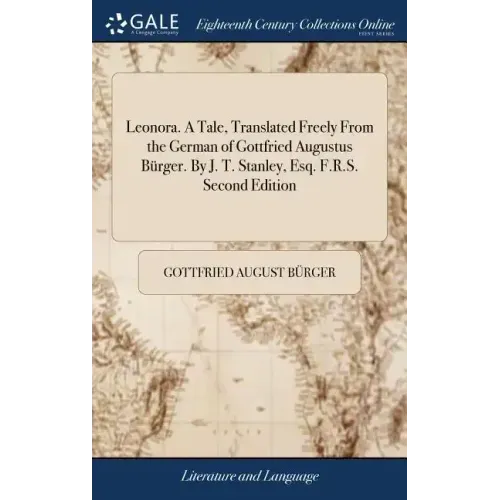 Leonora. A Tale, Translated Freely From the German of Gottfried Augustus Bürger. By J. T. Stanley, Esq. F.R.S. Second Edition - Hardcover
