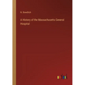 A History of the Massachusetts General Hospital - Paperback