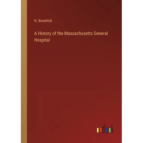 A History of the Massachusetts General Hospital - Paperback