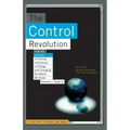 The Control Revolution How the Internet Is Putting Individuals in Charge and Changing the World We Know - Paperback