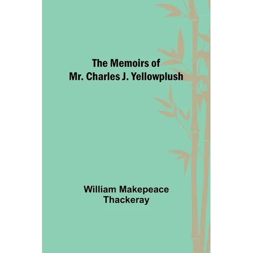 The Memoirs of Mr. Charles J. Yellowplush - Paperback